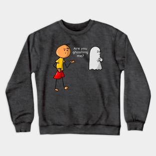 Are You Ghosting Me? Crewneck Sweatshirt